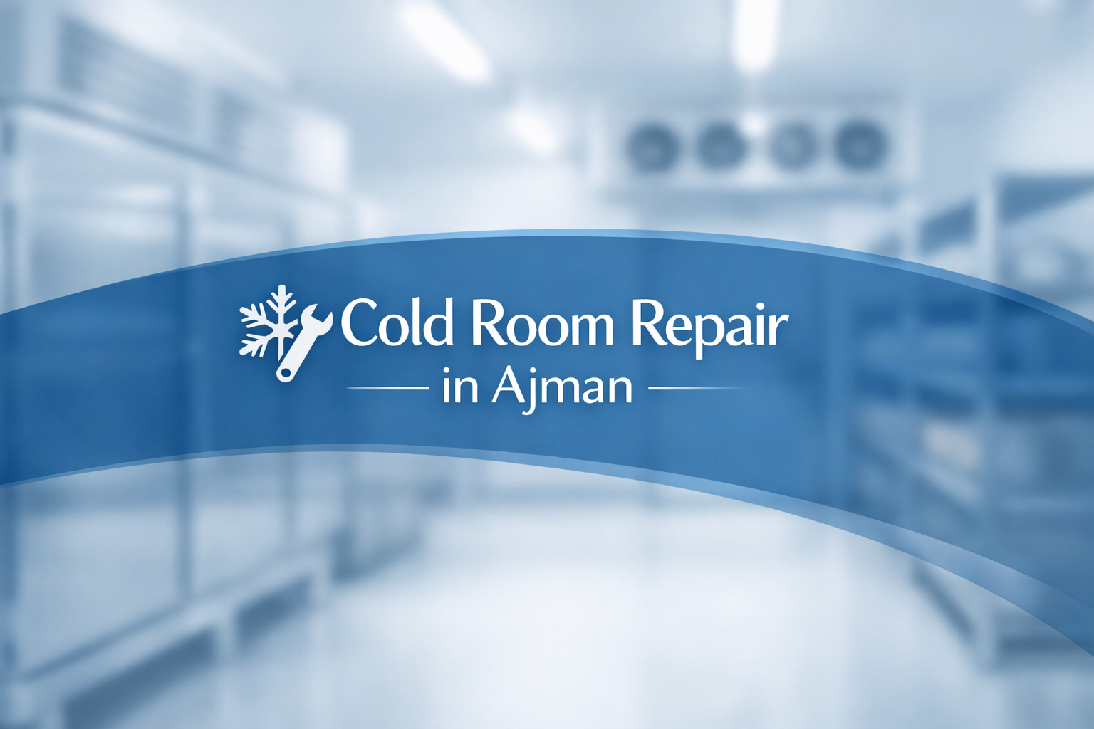 Expert Chiller and Cold Room Repair in Ajman